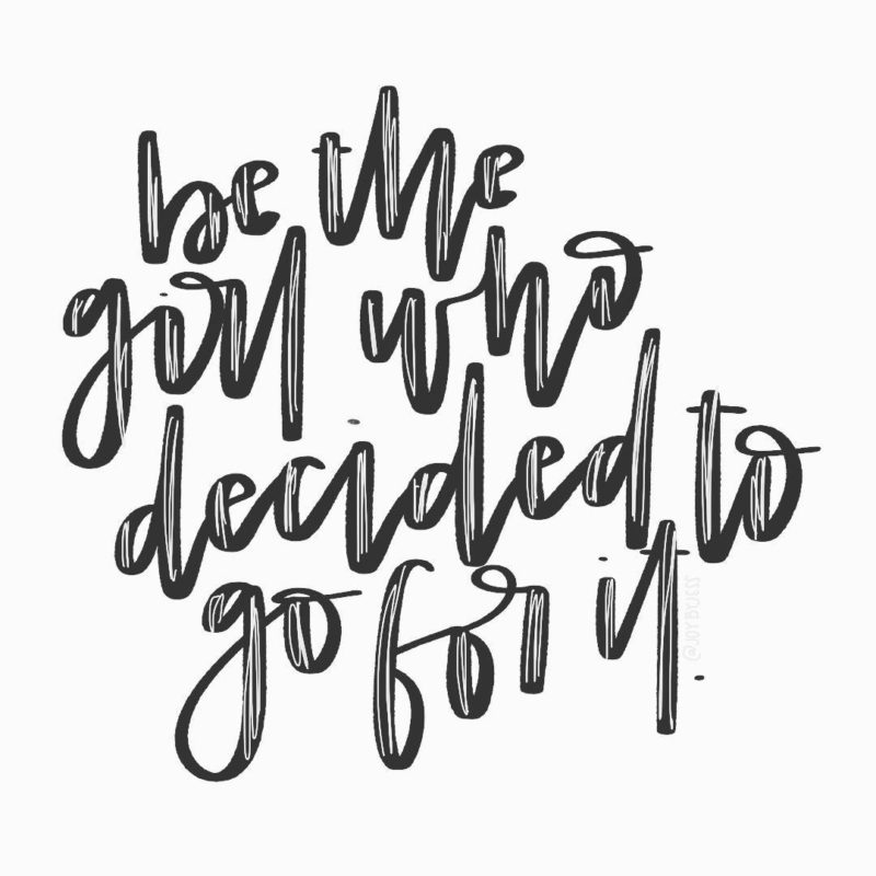 Be The Girl Who Decided to Go For It