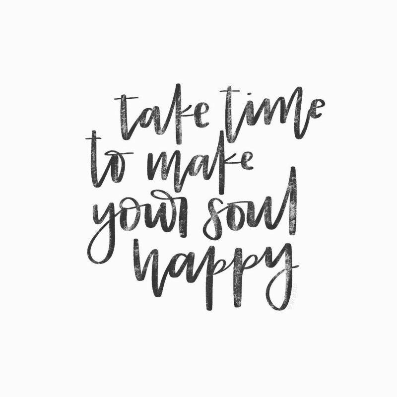 Take Time To Make Your Soul Happy