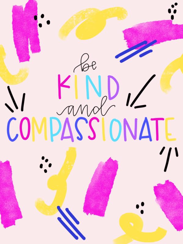 Be Kind and Compassionate